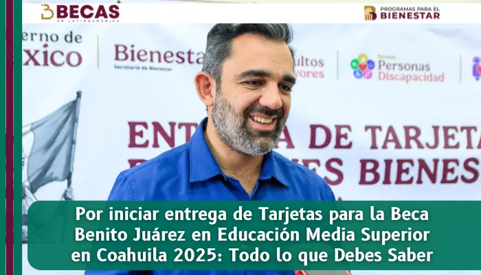 Por iniciar entrega de Tarjetas para la Beca Benito Juárez en Educación Media Superior en Coahuila 2025: Todo lo que Debes Saber