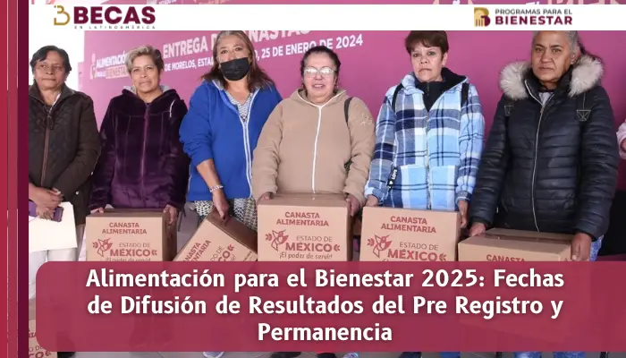 Alimentación para el Bienestar 2025: Fechas de Difusión de Resultados del Pre Registro y Permanencia