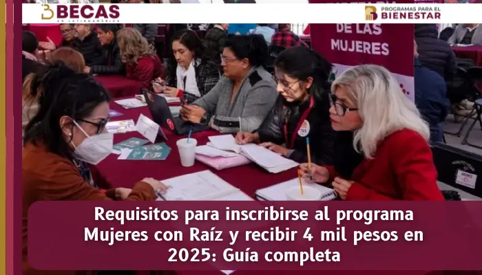 Requisitos para inscribirse al programa Mujeres con Raíz y recibir 4 mil pesos en 2025: Guía completa