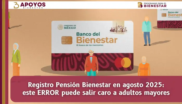 Registro Pensión Bienestar en agosto 2025: este ERROR puede salir caro a adultos mayores