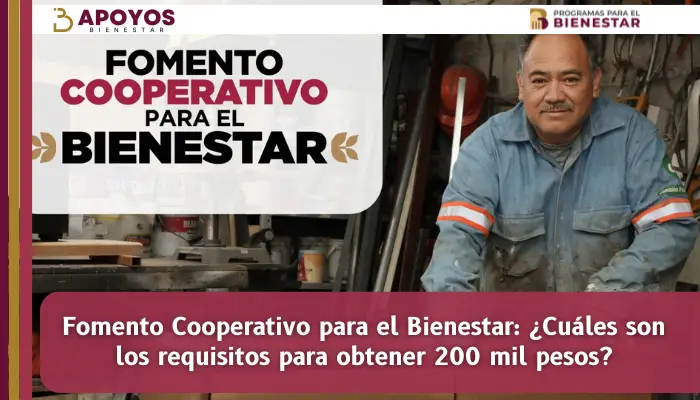 Fomento Cooperativo para el Bienestar: ¿Cuáles son los requisitos para obtener 200 mil pesos?
