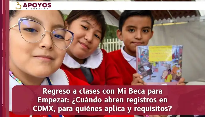 Regreso a clases con Mi Beca para Empezar: ¿Cuándo abren registros en CDMX, para quiénes aplica y requisitos?