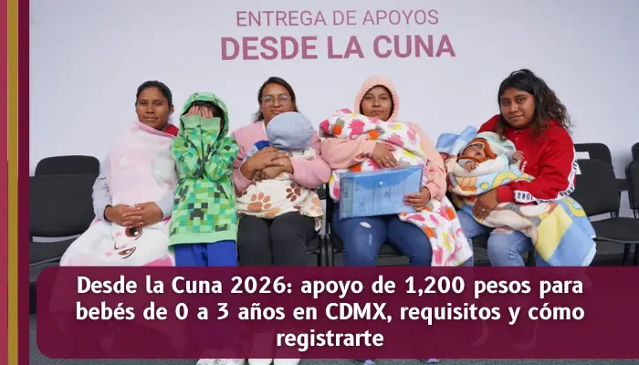 Programa Desde la Cuna 2026 con apoyo de 1200 pesos bimestrales para bebés de 0 a 3 años en CDMX