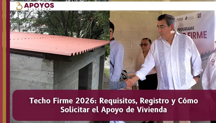 Techo Firme 2026: Requisitos, Registro y Cómo Solicitar el Apoyo de Vivienda