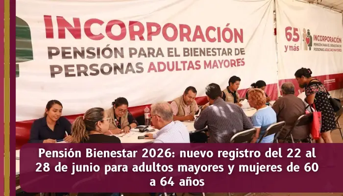 Nuevo registro a la Pensión Bienestar 2026 del 22 al 28 de junio para adultos mayores y mujeres de 60 a 64 años