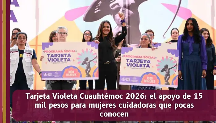Programa Tarjeta Violeta Cuauhtémoc 2026 con apoyo de 15 mil pesos para mujeres cuidadoras en CDMX