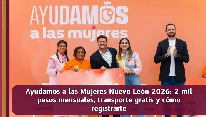 Programa Ayudamos a las Mujeres Nuevo León 2026 con apoyo de 2 mil pesos mensuales para jefas de familia y cuidadoras
