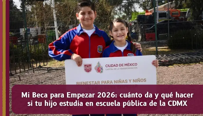 Programa Mi Beca para Empezar 2026 con apoyos mensuales para estudiantes de escuela pública en CDMX