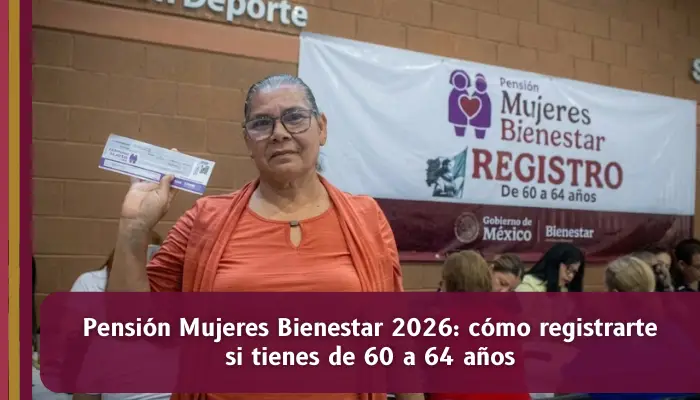 Pensión Mujeres Bienestar 2026 con registro de agosto para mujeres de 60 a 64 años