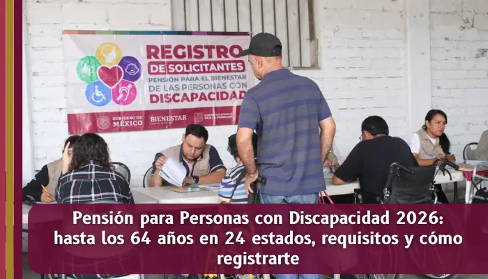 Pensión para Personas con Discapacidad 2026 con apoyo bimestral hasta los 64 años en 24 estados