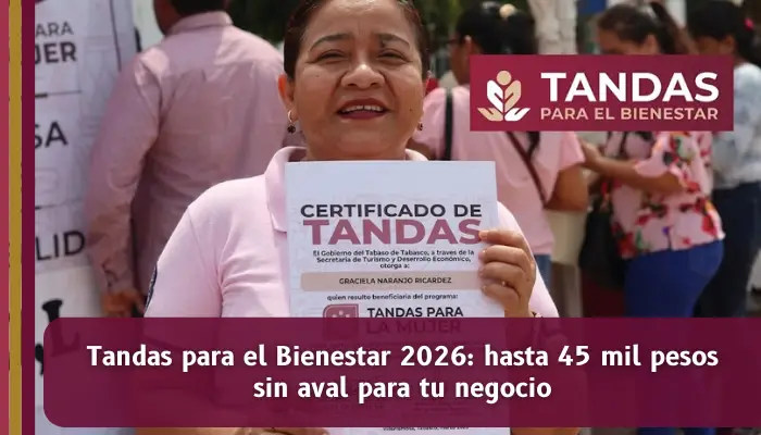 Tandas para el Bienestar 2026 con microcréditos de hasta 45 mil pesos sin aval para pequeños negocios