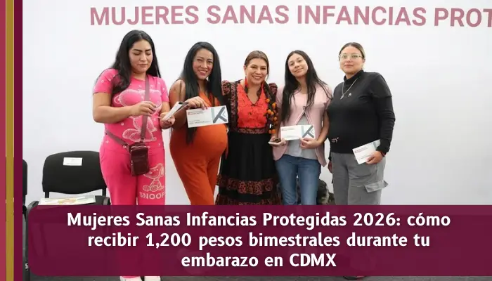 Programa Mujeres Sanas Infancias Protegidas 2026 con apoyo de 1200 pesos bimestrales para mujeres embarazadas en CDMX